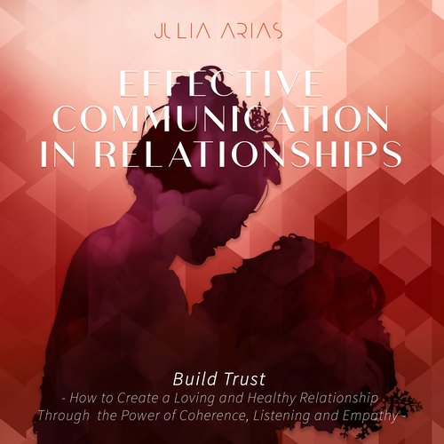 EFFECTIVE COMMUNICATION IN RELATIONSHIPS - Build Trust