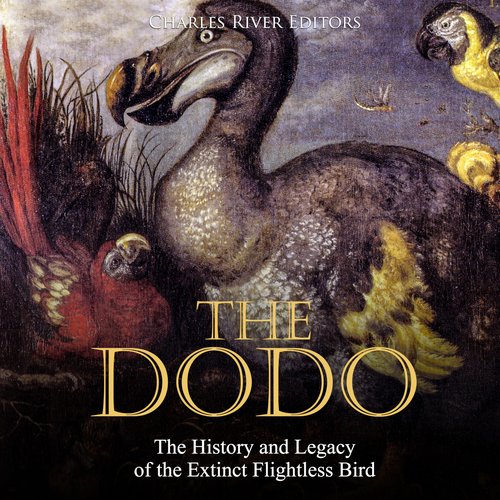 Dodo The: The History and Legacy of the Extinct Flightless Bird