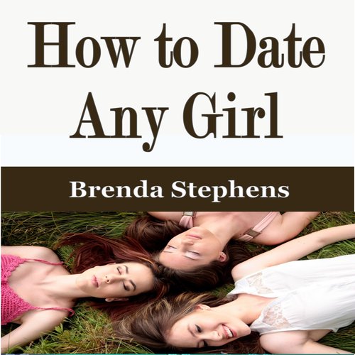 How to Date Any Girl