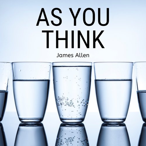 As You Think (As a Man Thinketh)