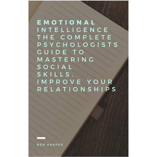 Emotional Intelligence The complete Psychologists guide to mastering social skills improve your relationships.