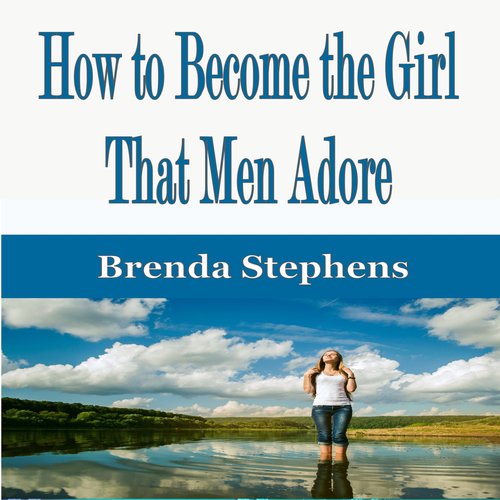 How to Become the Girl That Men Adore