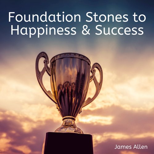 Foundation Stones to Happiness and Success