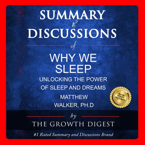 Summary & Discussions of Why We Sleep By Matthew Walker PhD: Unlocking the Power of Sleep and Dreams