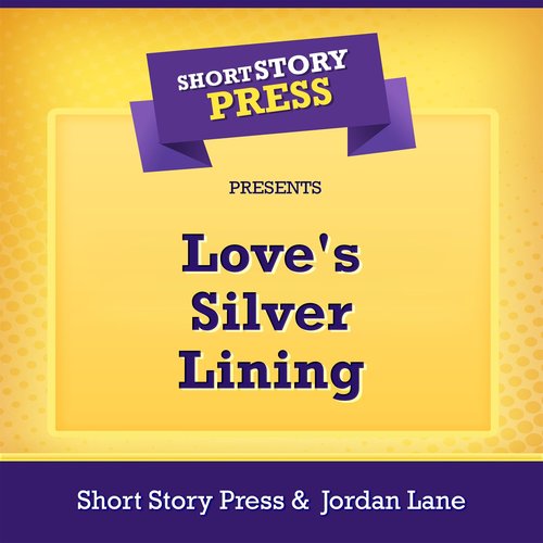 Short Story Press Presents Love's Silver Lining