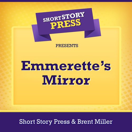 Short Story Press Presents Emmerette’s Mirror