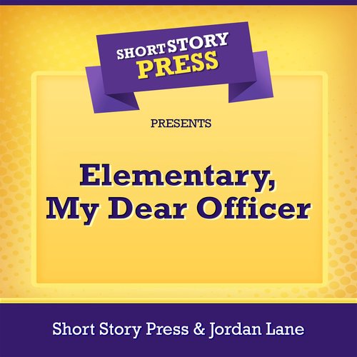 Short Story Press Presents Elementary My Dear Officer