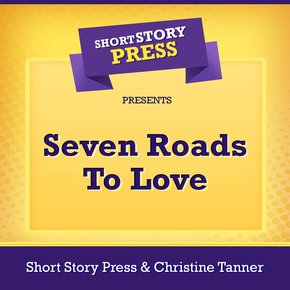 Short Story Press Presents Seven Roads To Love thumbnail