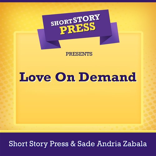 Short Story Press Presents Love On Demand