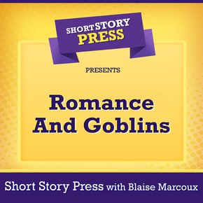 Short Story Press Presents Romance And Goblins thumbnail