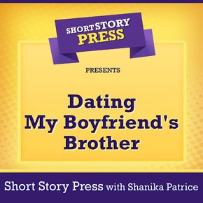 Short Story Press Presents Dating My Boyfriend's Brother thumbnail