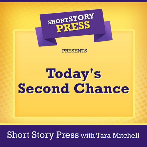 Short Story Press Presents Today's Second Chance