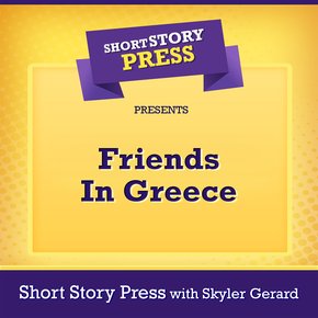 Short Story Press Presents Friends In Greece thumbnail