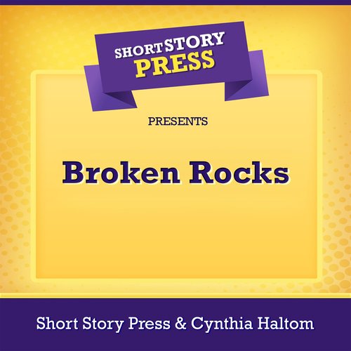 Short Story Press Presents Broken Rocks