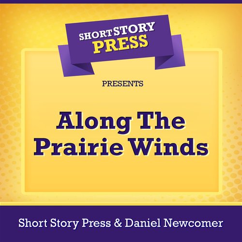 Short Story Press Presents Along The Prairie Winds