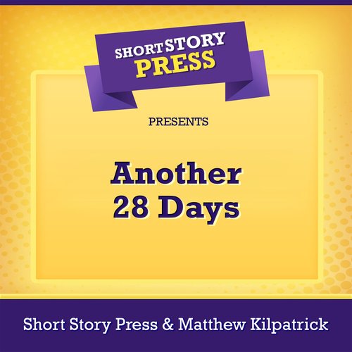 Short Story Press Presents Another 28 Days