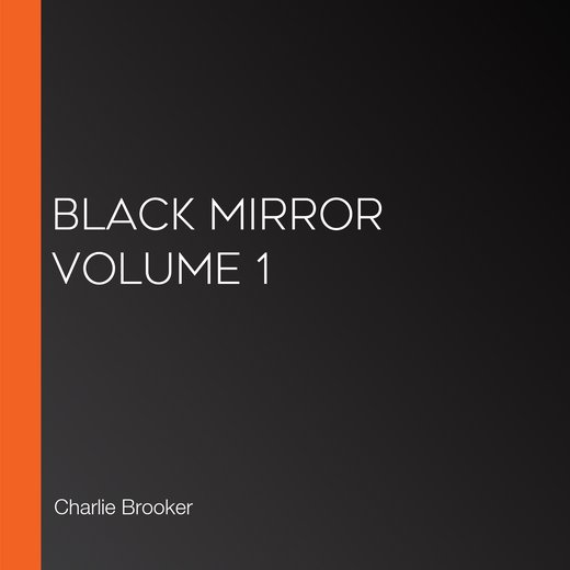 Black Mirror Volume 1 by Brooker, Charlie, Doctorow, Cory, North