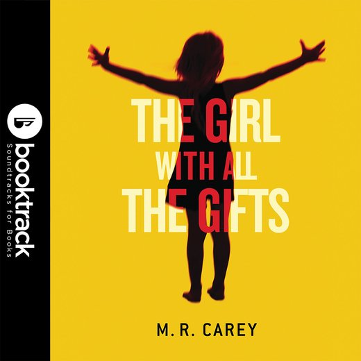 Girl With All the Gifts, The: Booktrack Edition