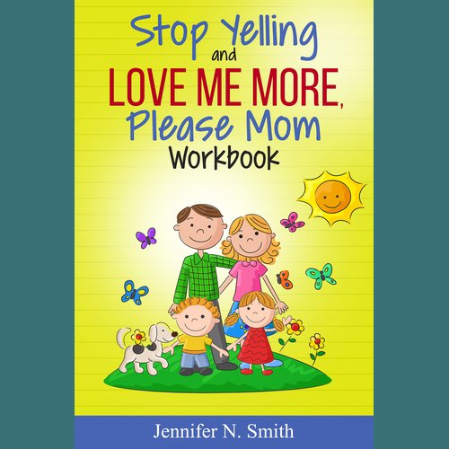 Stop Yelling And Love Me More Please Mom Workbook