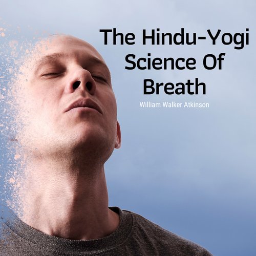 The Hindu-Yogi Science Of Breath