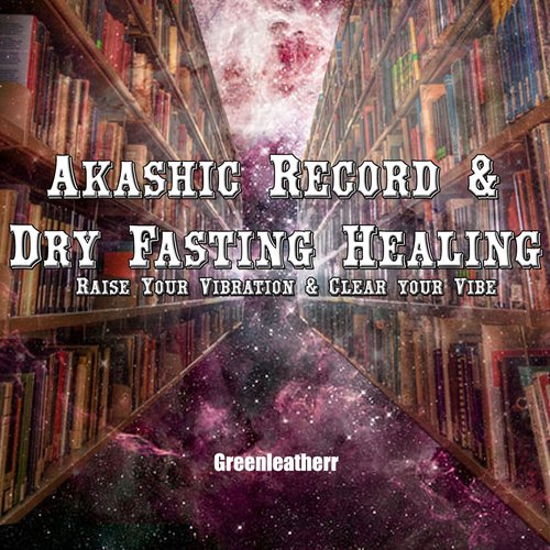 Akashic Record & Dry Fasting Healing -  Raise Your Vibration & Clear your Vibe