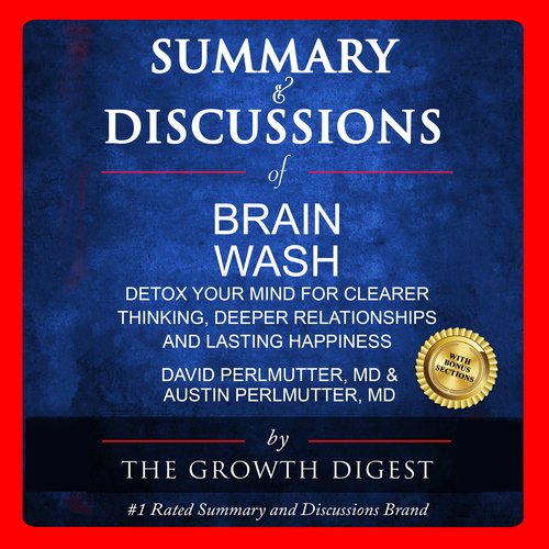 Summary and Discussions of Brain Wash: Detox Your Mind for Clearer Thinking Deeper Relationships and Lasting Happiness By David 