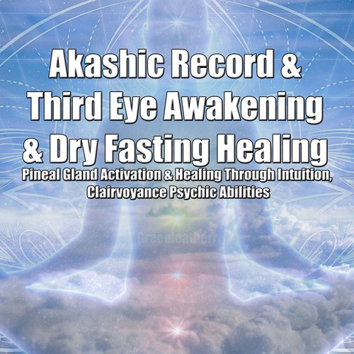 Akashic Record & Third Eye Awakening & Dry Fasting Healing: Pineal Gland Activation & Healing Through Intuition Clairvoyance Psy