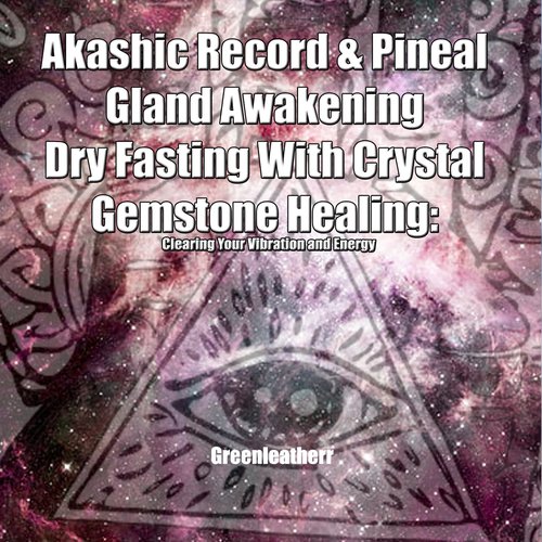 Akashic Record & Pineal Gland Awakening Dry Fasting With Crystal Gemstone Healing - Clearing Your Vibration and Energy