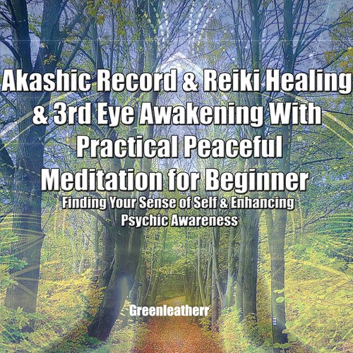 Akashic Record & Reiki Healing & 3rd Eye Awakening With Practical Peaceful  Meditation for Beginner: Finding Your Sense of Self 