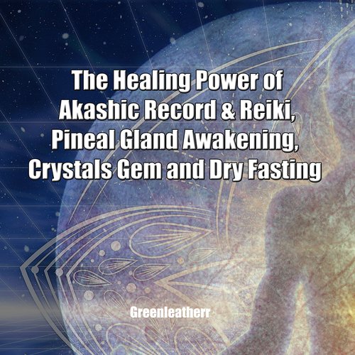 The Healing Power of Akashic Record & Reiki Pineal Gland Awakening  Crystals Gem and Dry Fasting