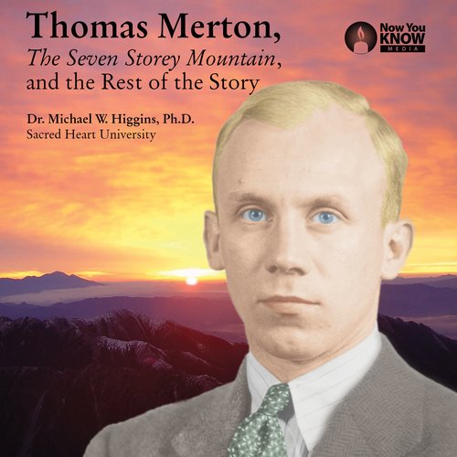 Thomas Merton The Seven Storey Mountain and the Rest of the Story