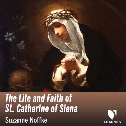 The Life and Faith of St. Catherine of Siena