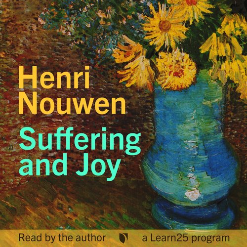 Henri Nouwen on Suffering and Joy