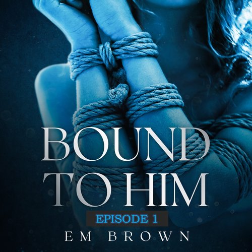 BOUND TO HIM - Episode 1