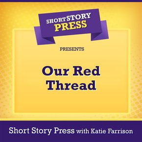 Short Story Press Presents Our Red Thread thumbnail
