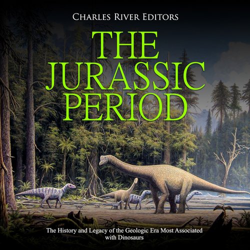 Jurassic Period The: The History and Legacy of the Geologic Era Most Associated with Dinosaurs