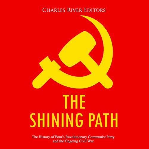 Shining Path The: The History of Peru’s Revolutionary Communist Party and the Ongoing Civil War