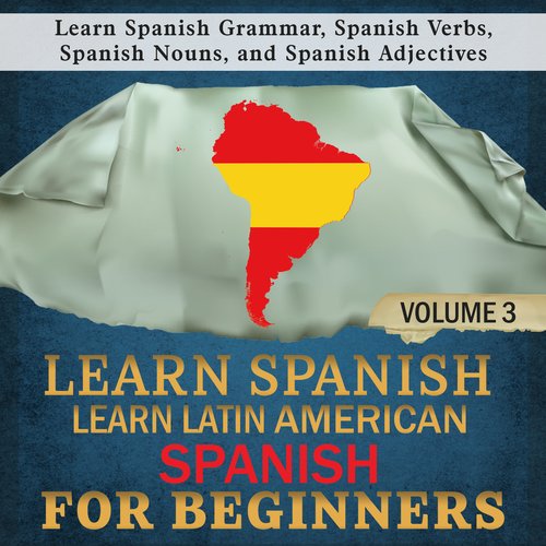 Learn Spanish: Learn Latin American Spanish for Beginners 3