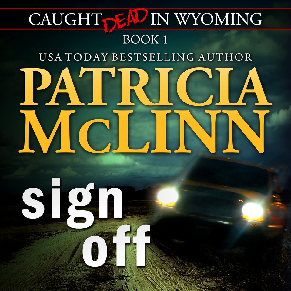 Sign Off (Caught Dead in Wyoming, Book 1) by Patricia McLinn