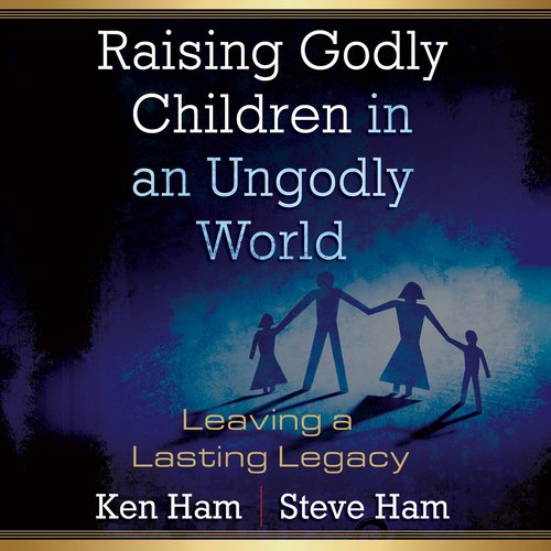 Raising Godly Children in an Ungodly World