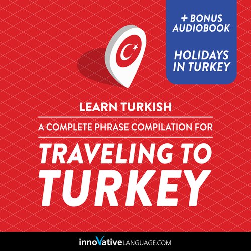 Learn Turkish: A Complete Phrase Compilation for Traveling to Turkey