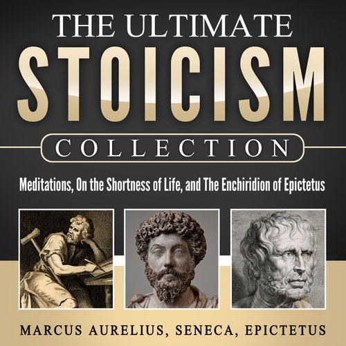 Meditations On the Shortness of Life The Enchiridion of Epictetus: The Ultimate Stoicism Collection