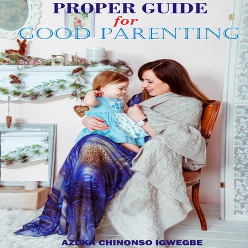 Proper Guide For Good Parenting