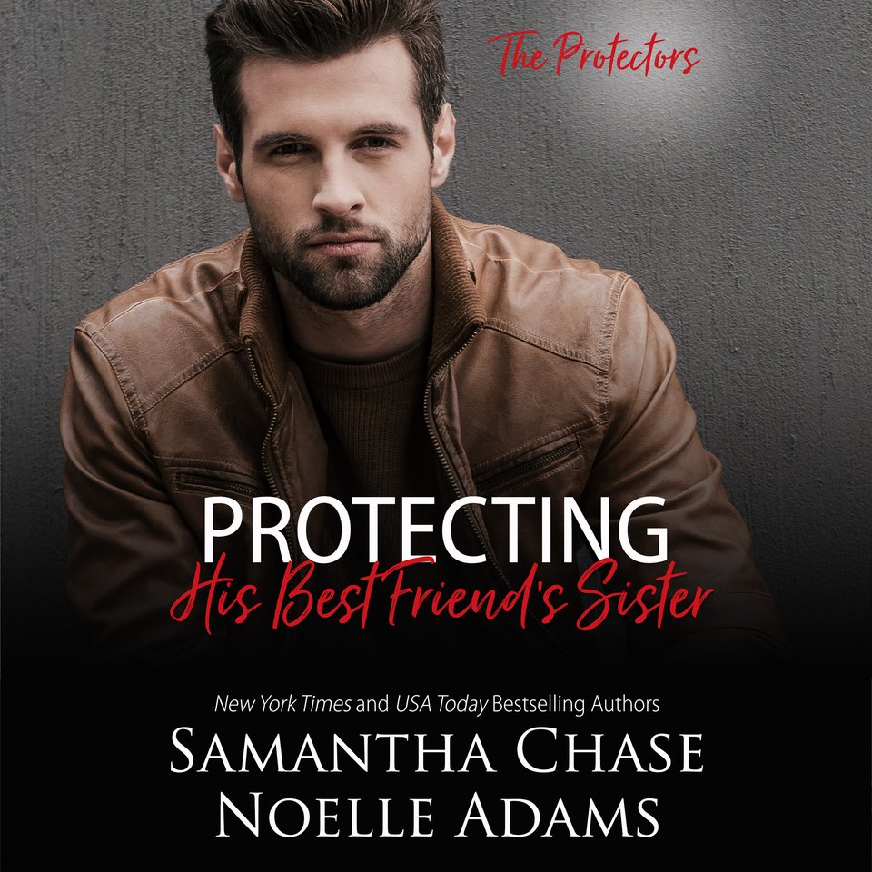 Protecting His Best Friends Sister By Noelle Adams And Samantha Chase Audiobook