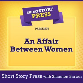 Short Story Press Presents An Affair Between Women thumbnail