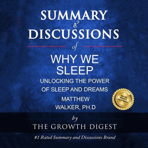 Summary & Discussions of Why We Sleep By Matthew Walker PhSummary & Discussions of Why We Sleep By Matthew Walker PhD: Unlocking