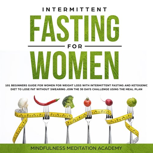 Intermittent Fasting for Women: 101 Beginners Guide for Women for Weight Loss with Intermittent Fasting and Ketogenic Diet to lo