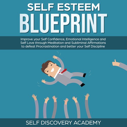 Self Esteem Blueprint: Improve your Self Confidence Emotional Intelligence and Self Love through Meditation and Subliminal Affir