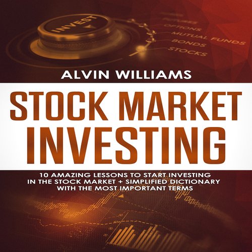 Stock Market Investing: 10 Amazing Lessons to start Investing in the Stock Market + Simplified Dictionary with the Most Importan