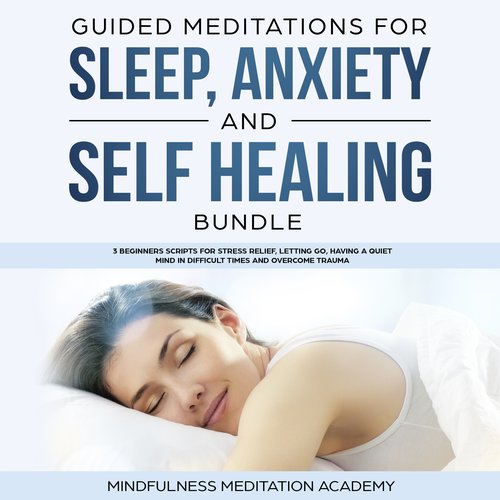 Guided Meditations for Sleep Anxiety and Self Healing Bundle: 3 Beginners Scripts for Stress Relief letting go having a quiet Mi